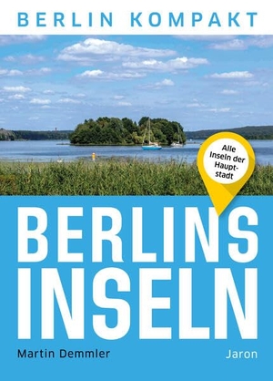Demmler, Martin. Berlins Inseln - Alle Inseln der Hauptstadt. Jaron Verlag GmbH, 2023.