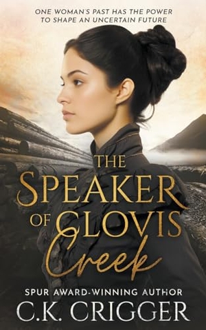 Crigger, C K. The Speaker of Clovis Creek - A Historical Romance Novel. Wolfpack Publishing LLC, 2023.