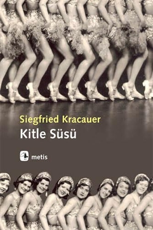 Kracauer, Siegfried. Kitle Süsü. Metis Yayincilik, 2011.