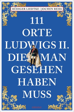 Reiss, Jochen / Rüdiger Liedtke. 111 Orte Ludwigs II., die man gesehen haben muss - Reiseführer. Emons Verlag, 2026.