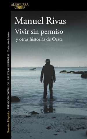 Rivas, Manuel. Vivir sin permiso y otras historias de Oeste. Alfaguara, 2018.