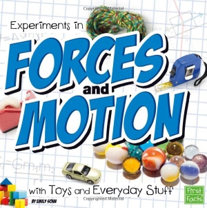 Sohn, Emily. Experiments in Forces and Motion with Toys and Everyday Stuff. Capstone, 2015.