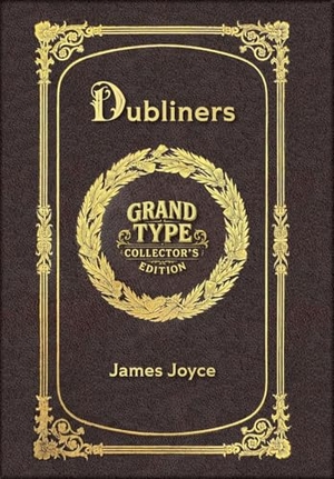 Joyce, James. Large Print - Dubliners - Grand Type Collector's Edition - Matte Hardcover with Dust Jacket. Revive AI LTD., 2025.