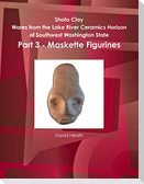 Shoto Clay - Wares from the Lake River Ceramics Horizon of Southwest Washington State, Part 3 - Maskette Figurines