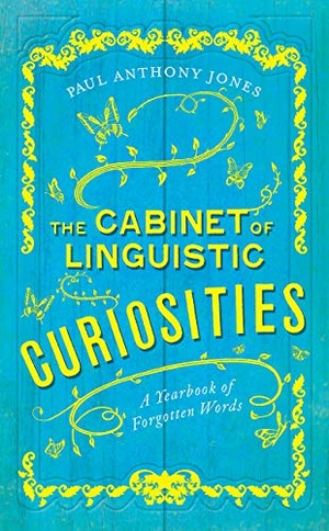 Jones, Paul Anthony. The Cabinet of Linguistic Curiosities - A Yearbook of Forgotten Words. University of Chicago Press, 2019.