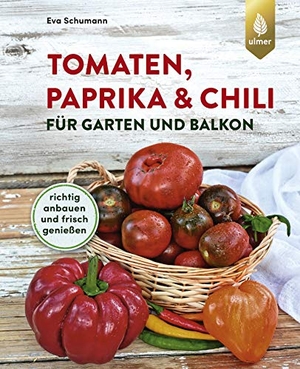 Schumann, Eva. Tomaten, Paprika & Chili für Garten und Balkon - Richtig anbauen und frisch genießen. Ulmer Eugen Verlag, 2020.