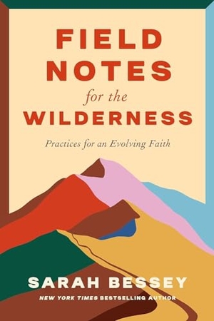 Bessey, Sarah. Field Notes for the Wilderness - Practices for an Evolving Faith. SPCK Publishing, 2024.
