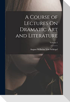 A Course of Lectures On Dramatic Art and Literature; Volume 1