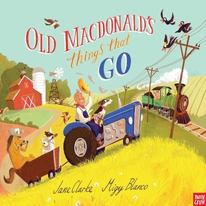 Clarke, Jane. Old Macdonald's Things That Go. Nosy Crow IWUK, 2020.