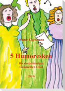 5 Humoresken für dreistimmigen Gemischten Chor