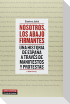 Nosotros, los abajo firmantes : una historia de España a través de manifiestos y protestas, 1896-2013