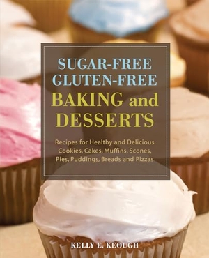 Keough, Kelly E. Sugar-Free Gluten-Free Baking and Desserts - Recipes for Healthy and Delicious Cookies, Cakes, Muffins, Scones, Pies, Puddings, Breads and Pizzas. Bookpack Inc, 2009.