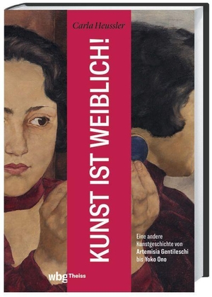 Heussler, Carla. Kunst ist weiblich! - Eine andere Kunstgeschichte von Artemisia Gentileschi bis Yoko Ono. Herder Verlag GmbH, 2023.
