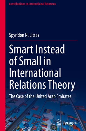 Litsas, Spyridon N.. Smart Instead of Small in International Relations Theory - The Case of the United Arab Emirates. Springer Nature Switzerland, 2023.