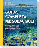 Guida completa per subacquei. Le migliori immersioni del mondo e incredibili esperienze sopra e sotto la superficie del mare