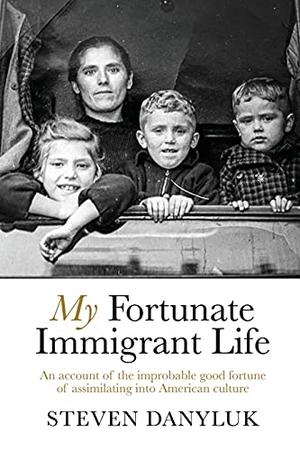 Danyluk, Steven. My Fortunate Immigrant Life. Deeds Publishing, 2021.