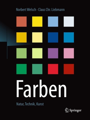 Welsch, Norbert / Claus C. Liebmann. Farben - Natur, Technik, Kunst. Springer-Verlag GmbH, 2018.