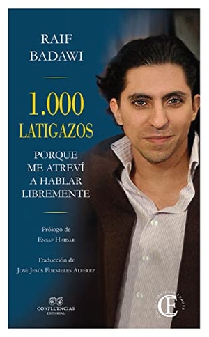 Badawi, Raif. 1.000 latigazos : porque me atreví a hablar libremente. Confluencias, 2015.