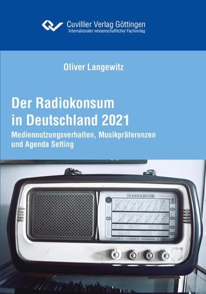 Langewitz, Oliver. Der Radiokonsum in Deutschland 2021 - Mediennutzungsverhalten, Musikpräferenzen und Agenda-Setting. Cuvillier, 2021.