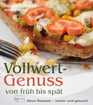 Wolfram, Christiane / Anne Bieback. Vollwertgenuss von früh bis spät. Emu-Verlags-GmbH, 2024.