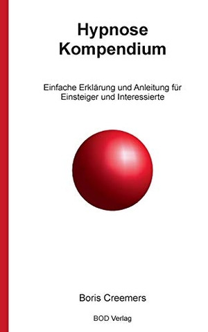 Creemers, B.. Hypnose Kompendium - Einfache Erklärung und Anleitung für Einsteiger und Interessierte. Books on Demand, 2015.