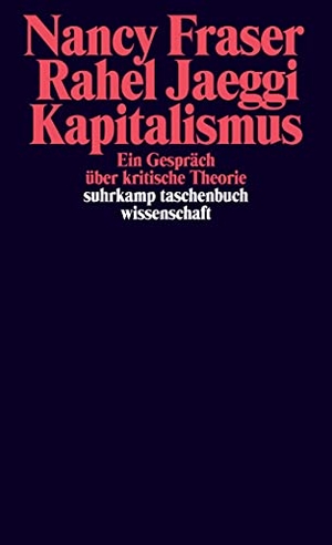 Fraser, Nancy / Rahel Jaeggi. Kapitalismus - Ein Gespräch über kritische Theorie. Suhrkamp Verlag AG, 2020.