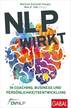 Schmidt-Tanger, Martina / Mea E. Voß (Hrsg.). NLP wirkt - In Coaching, Business und Persönlichkeitsentwicklung. GABAL Verlag GmbH, 2026.
