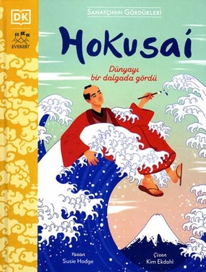 Hodge, Susie. Hokusai - Dünyayi Bir Dalgada Gördü - Sanatcinin Gördükleri. Everest Yayinlari, 2022.