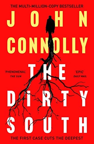 Connolly, John. The Dirty South - Private Investigator Charlie Parker hunts evil in the eighteenth book in the globally bestselling series. Hodder & Stoughton, 2021.