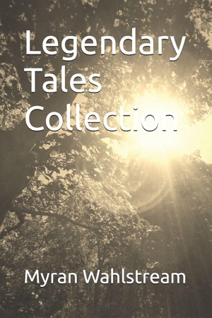 Wahlström, Myran / Myran Wahlstream. Legendary Tales Collection. Amazon Digital Services LLC - Kdp, 2025.