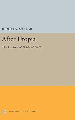 Shklar, Judith N.. After Utopia - The Decline of Political Faith. Princeton University Press, 2016.