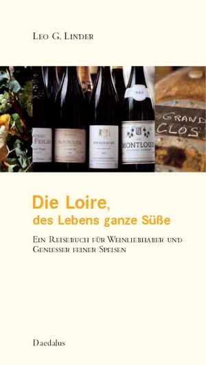 Linder, Leo G.. Die Loire. Des Lebens ganze Süße - Eine Reisebuch für Weinliebhaber und Genießer feiner Speisen. Daedalus Verlag, 2007.