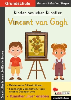 Berger, Eckhard / Barbara Berger. Kinder besuchen Künstler / Vincent van Gogh - Künstler "live" erleben in der Grundschule. Kohl Verlag, 2025.
