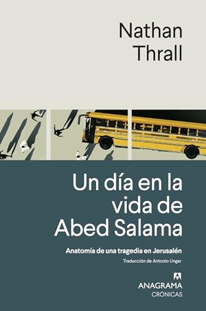 Thrall, Nathan. Un Dia En La Vida de Abed Salama. Editorial Anagrama, 2024.