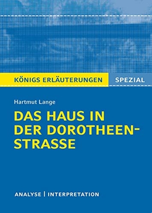 Lange, Hartmut. Königs Erläuterungen Spezial: Das Haus in der Dorotheenstraße von Hartmut Lange. - Textanalyse und Interpretation mit ausführlicher Inhaltsangabe. Bange C. GmbH, 2018.