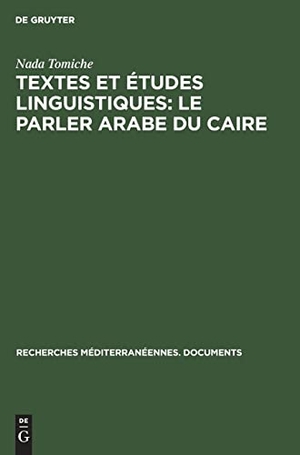 Tomiche, Nada. Textes et études linguistiques: Le parler arabe du Caire. De Gruyter, 1964.