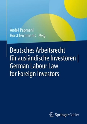 Teichmanis, Horst / André Papmehl (Hrsg.). Deutsches Arbeitsrecht für ausländische Investoren | German Labour Law for Foreign Investors. Springer Fachmedien Wiesbaden, 2019.