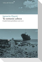 Ya sentarás cabeza : cuando fuimos periodistas, 2006-2011