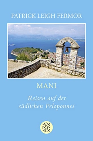 Fermor, Patrick Leigh. Mani - Reisen auf der südlichen Peloponnes. S. Fischer Verlag, 2012.