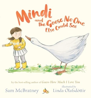 McBratney, Sam. Mindi and the Goose No One Else Could See. Candlewick Press (MA), 2021.