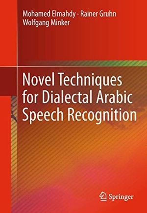 Elmahdy, Mohamed / Minker, Wolfgang et al. Novel Techniques for Dialectal Arabic Speech Recognition. Springer New York, 2012.