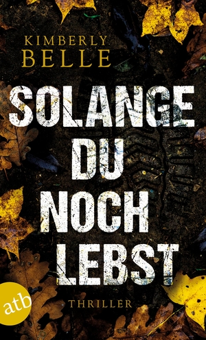Belle, Kimberly. Solange du noch lebst - Thriller. Aufbau Taschenbuch Verlag, 2019.