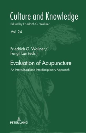 Wallner, Friedrich G. / Fengli Lan (Hrsg.). Evaluation of Acupuncture - An Intercultural and Interdisciplinary Approach. Peter Lang, 2018.