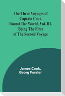 The Three Voyages of Captain Cook Round the World, Vol. III. Being the First of the Second Voyage