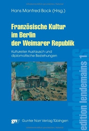 Bock, Hans Manfred. Französische Kultur im Berlin der Weimarer Republik. Gunter Narr Verlag, 2012.