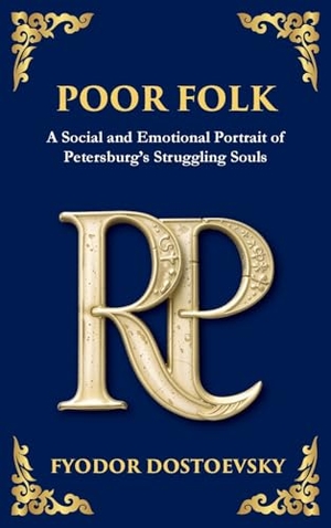 Dostoevsky, Fyodor M. Poor Folk - A Heartfelt Story of Love, Poverty, and Human Struggle (Large Print Deluxe Hardcover Edition For Easy Reading). Muze Publishing, 2025.