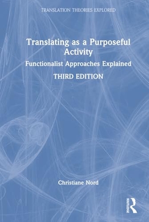 Nord, Christiane. Translating as a Purposeful Activity - Functionalist Approaches Explained. Taylor & Francis Ltd (Sales), 2026.