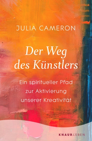 Cameron, Julia. Der Weg des Künstlers - Ein spiritueller Pfad zur Aktivierung unserer Kreativität. Knaur MensSana TB, 2019.