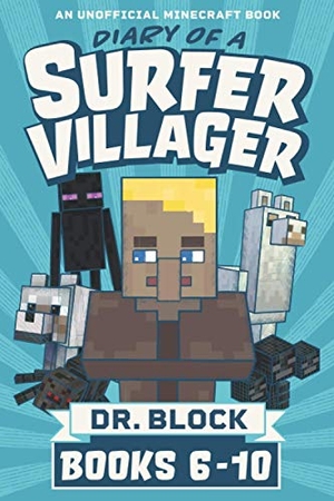 Block. Diary of a Surfer Villager, Books 6-10 - (an unofficial Minecraft book). Eclectic Esquire Media, LLC, 2019.