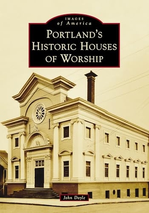 Doyle, John. Portland's Historic Houses of Worship. Arcadia Publishing (SC), 2025.